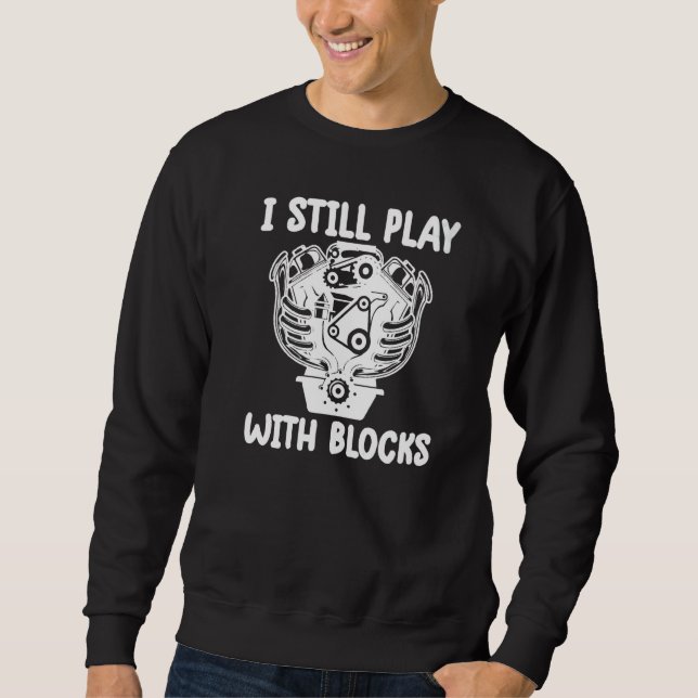i still play with blocks   Mechanic Motor Engine Sweatshirt (Vorderseite)