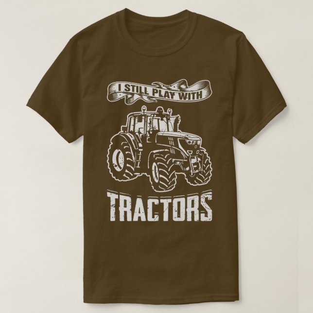 I Still Play With Tractors Truck Vehicle Gift  T-S T-Shirt (Design vorne)