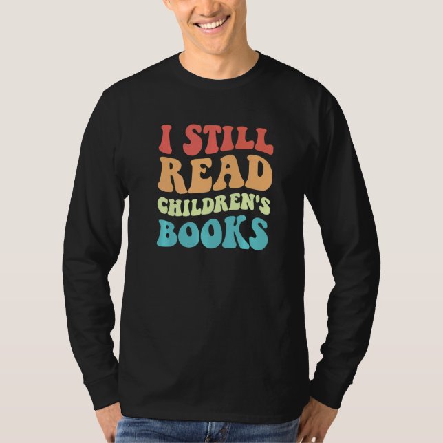 I Still Read Children's Books  Reading Bookworm Te T-Shirt (Vorderseite)