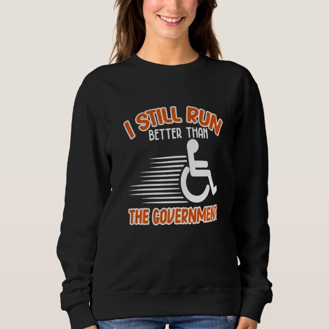 I Still Run Better Than  Wheelchair Disability Han Sweatshirt (Vorderseite)