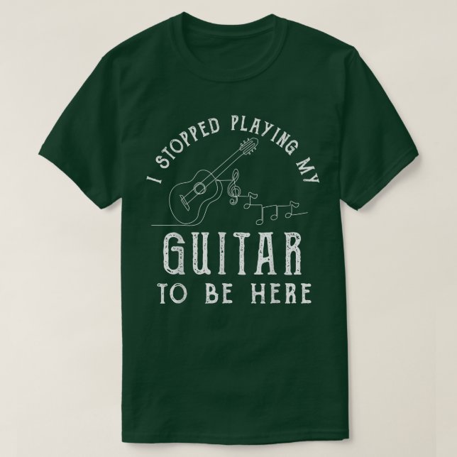I Stopped Playing My Guitar To Be Here Musician Gi T-Shirt (Design vorne)