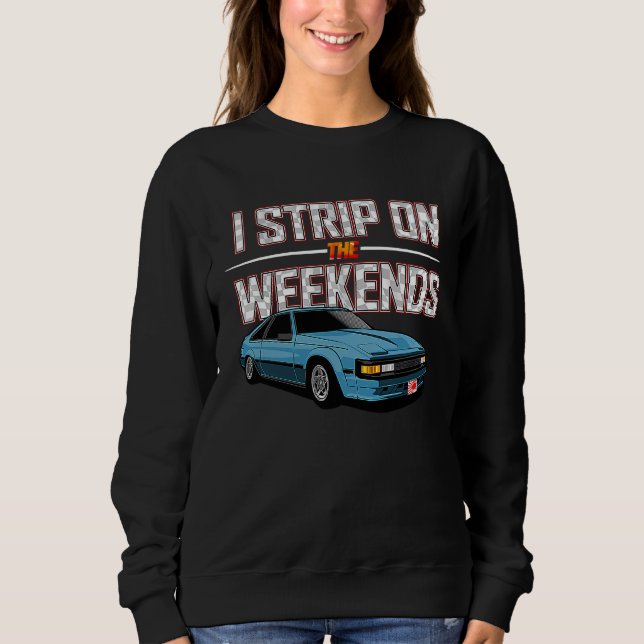 I Strip On The Weekends Funny Drag Racing Pun Sweatshirt (Vorderseite)
