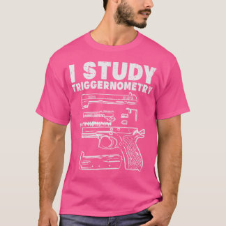 I Studie Triggerometry Cool Pro Gun Math Trigonome T-Shirt