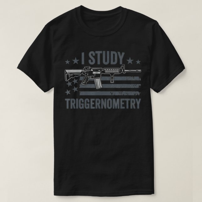 I Study Triggerometry Funny Pro Kanonen Sprichwort T-Shirt