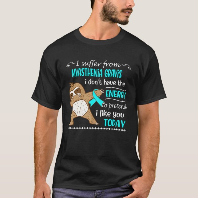 I Suffer From Myasthenia Gravis I Don t Have Energ T-Shirt (Vorderseite)