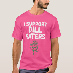 I support Dill Eaters Salad Grüntöne Pickle Kräute T-Shirt
