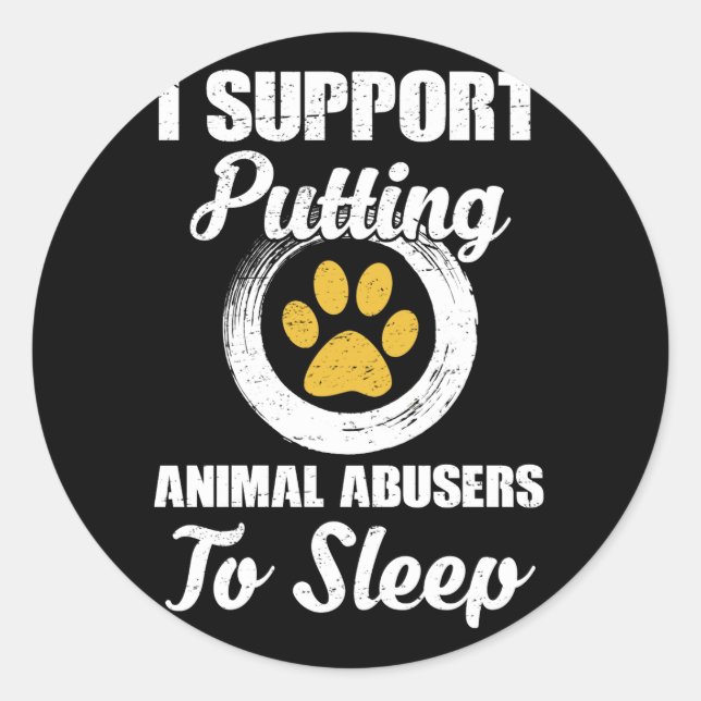 I Support Putting Animal Abuse To Sleep Runder Aufkleber (Vorderseite)