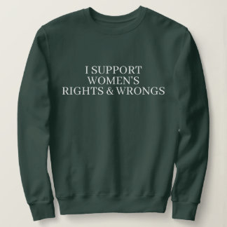 I SUPPORT WOMENS RIGHTS & WRONGS FUNNY COUPLE SWEATSHIRT