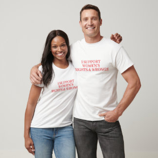 I SUPPORT WOMENS RIGHTS & WRONGS FUNNY COUPLE T-Shirt