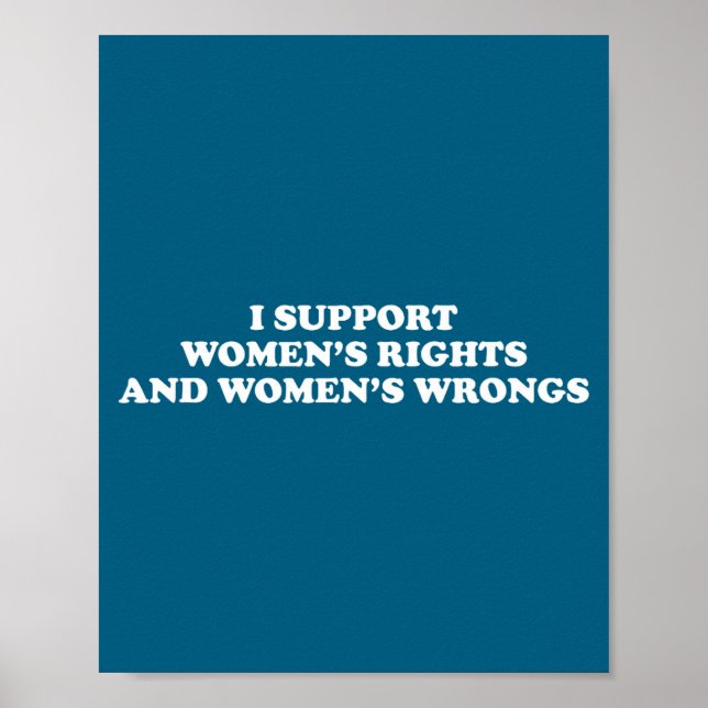 I Suprt Women's Rights And Wrongs Funny Aesthetic  Poster (Vorne)