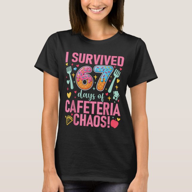 I Survived 67 Days Of Cafeteria Chaos Lunch Lady S T-Shirt (Vorderseite)