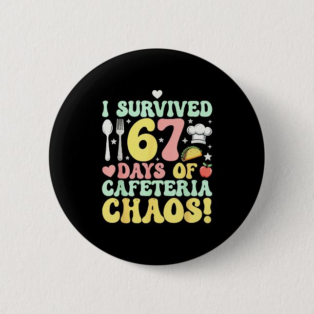 I Survived 67 Days Of Cafeteria Chaos Six Seven Me Button (Vorderseite)