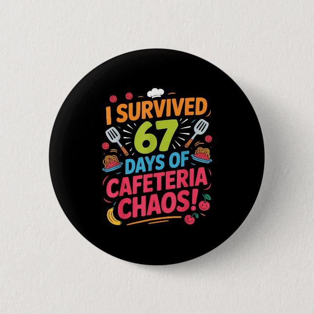 I Survived 67 Days Of Cafeteria Chaos Staff Lunch  Button (Vorderseite)