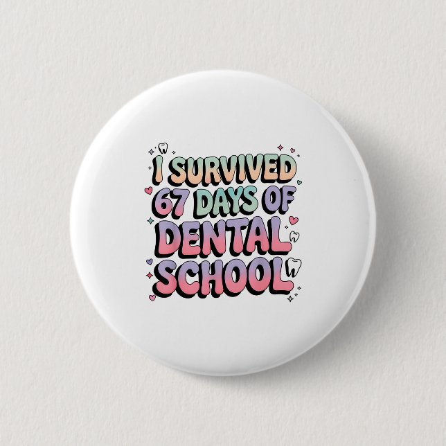 I Survived 67 Days Of Dental School Students Teach Button (Vorderseite)