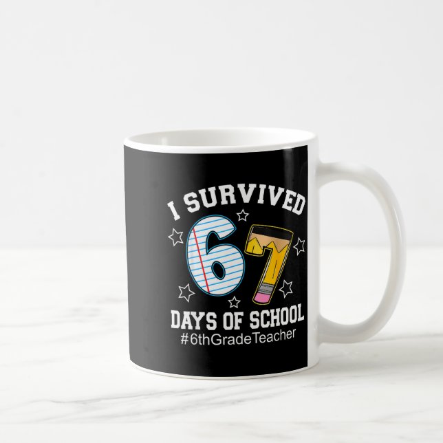 I Survived 67 Days Of School 6th Grade Teacher  Kaffeetasse (Rechts)