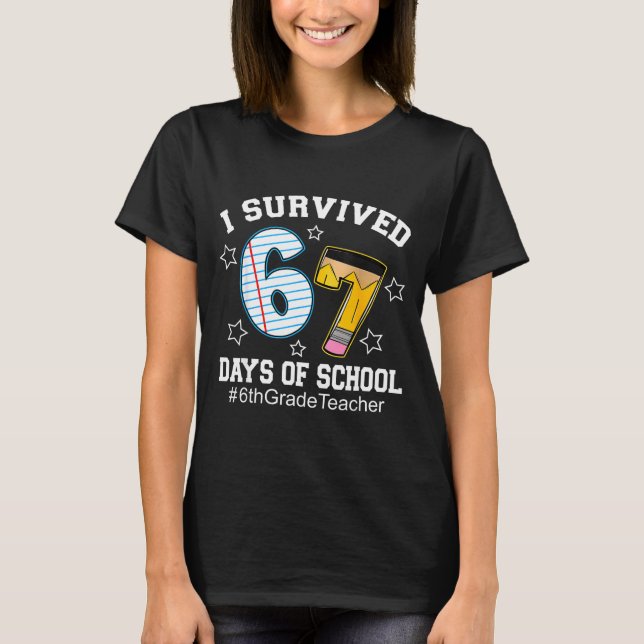 I Survived 67 Days Of School 6th Grade Teacher  T-Shirt (Vorderseite)
