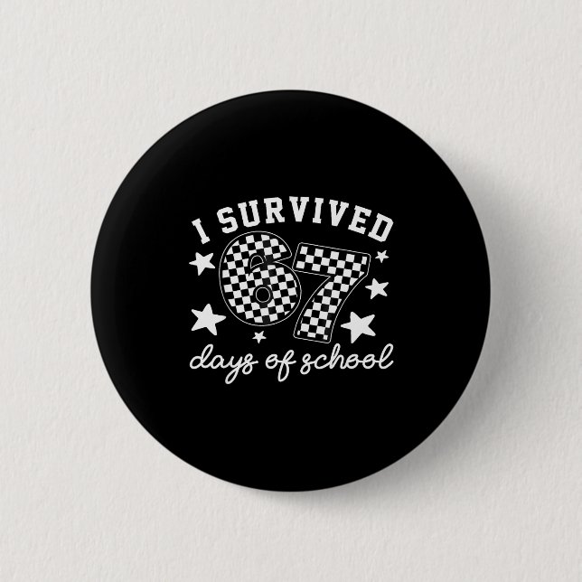 I Survived 67 Days Of School Funny 67 Teachers Stu Button (Vorderseite)
