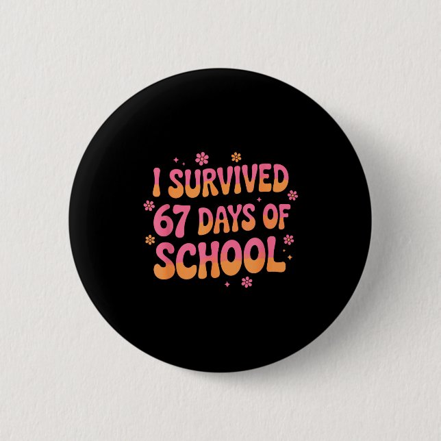I Survived 67 Days Of School Funny 67 Teachers Stu Button (Vorderseite)