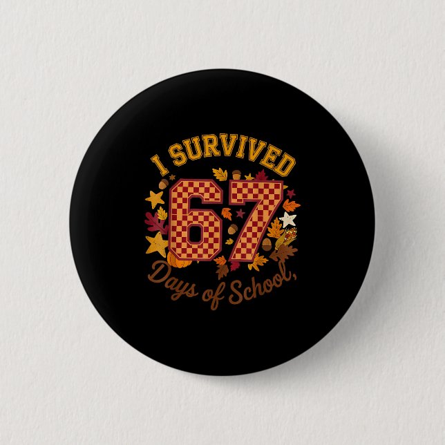 I Survived 67 Days Of School Funny 6 7 Teachers Th Button (Vorderseite)