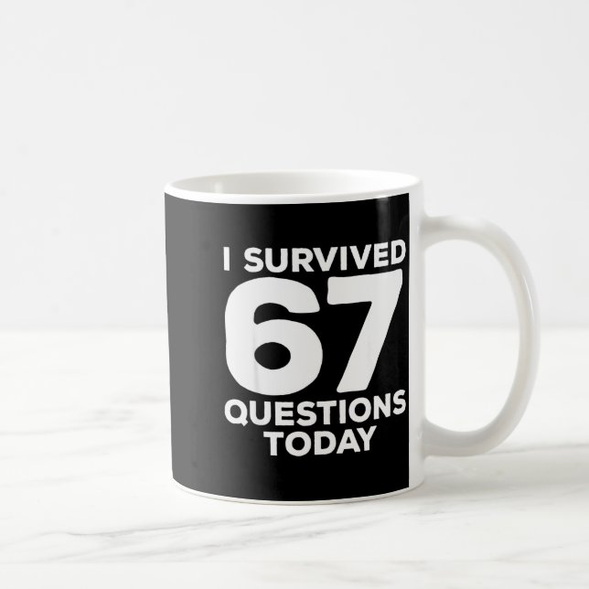 I Survived 67 Questions Today Funny Teacher Six Se Kaffeetasse (Rechts)