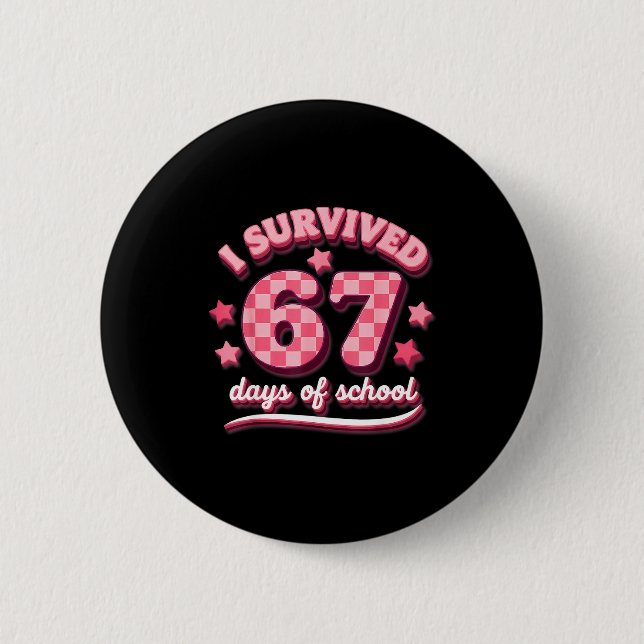 I Survived 67 Six Seven Days Of School Teachers St Button (Vorderseite)