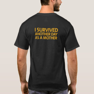 I Survived Another Day As a Mother Ironic Quote T-Shirt