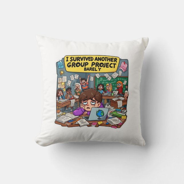 I Survived Another Group Project Barely – Funny  Kissen (Vorderseite)
