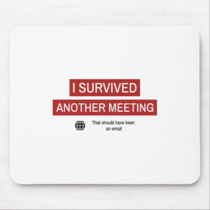 I Survived Another Meeting Mousepad