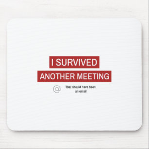 I Survived Another Meeting Mousepad
