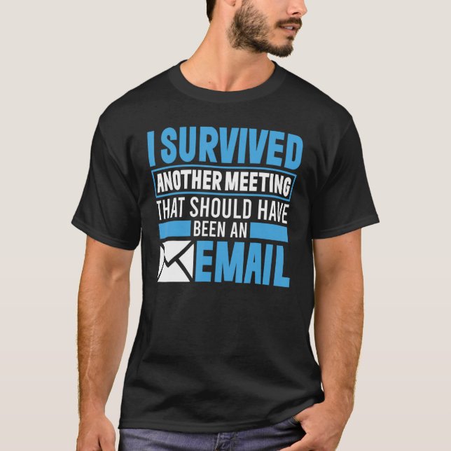 I Survived Another Meeting That Should've Been An  T-Shirt (Vorderseite)