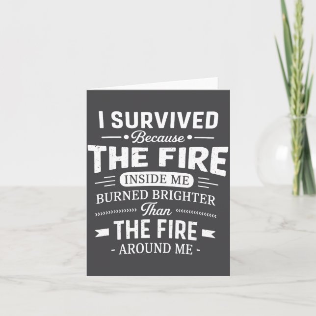 I Survived Because The Fire Inside Me Burned Brigh Karte (Vorderseite)