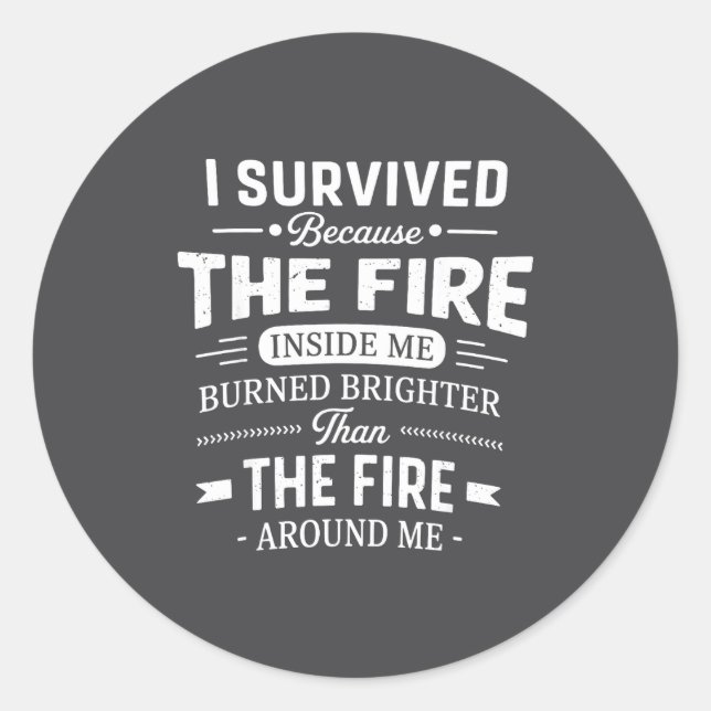 I Survived Because The Fire Inside Me Burned Brigh Runder Aufkleber (Vorderseite)