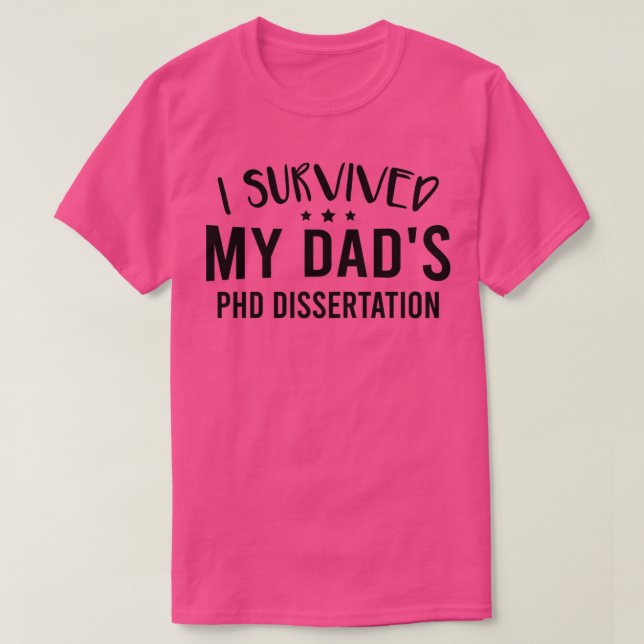 I Survived My Dadx27s Phd Dissertation 1 T-Shirt (Design vorne)