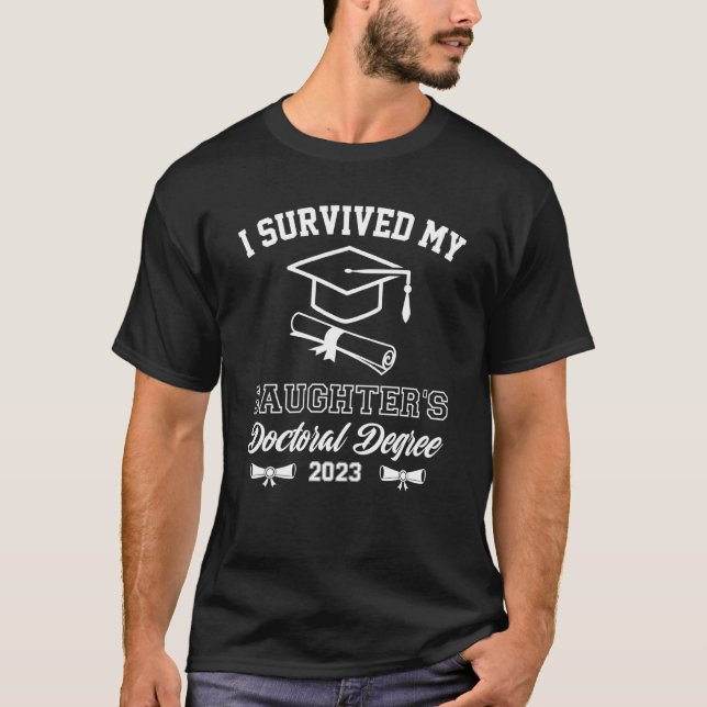 i survived my daughters doctoral degree graduation T-Shirt (Vorderseite)
