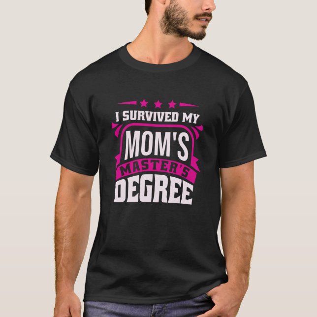 I Survived My Mom's Master's Degree Master Graduat T-Shirt (Vorderseite)