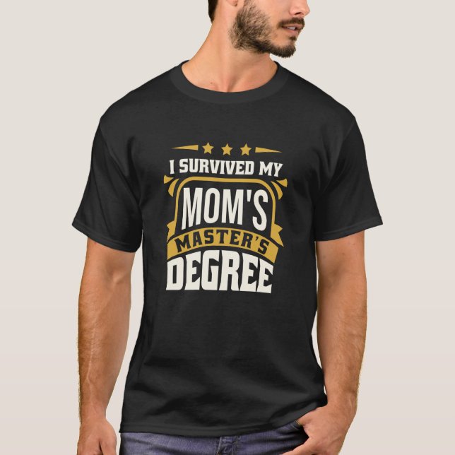 I Survived My Mom's Master's Degree Master Graduat T-Shirt (Vorderseite)