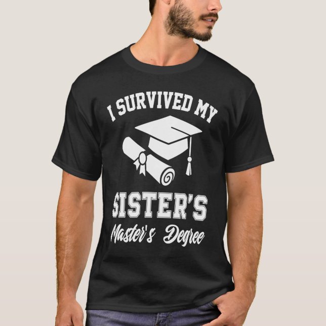 i survived my sister masters graduation graduate m T-Shirt (Vorderseite)