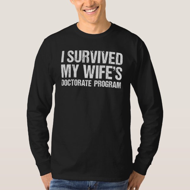 I Survived My Wife s Doctorate Program PhD Degree  T-Shirt (Vorderseite)