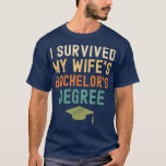 I Survived My wife's bachelor's Degree graduation  T-Shirt<br><div class="desc">I Survived My wife's bachelor's Degree graduation vintage  .</div>