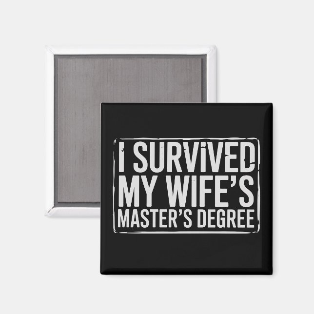 I Survived My Wife's Masters Degree Graduation  Magnet (Vorderseite/Rückseite)