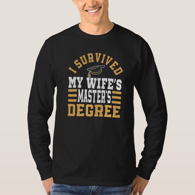 I Survived My Wife's Masteru2018s Degree MBA Gradu T-Shirt (Vorderseite)