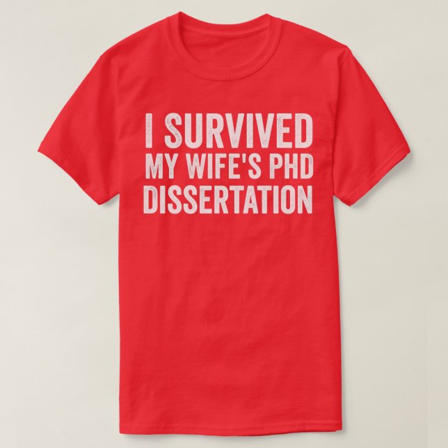 I survived my wifes phd dissertation 1 T-Shirt (Design vorne)