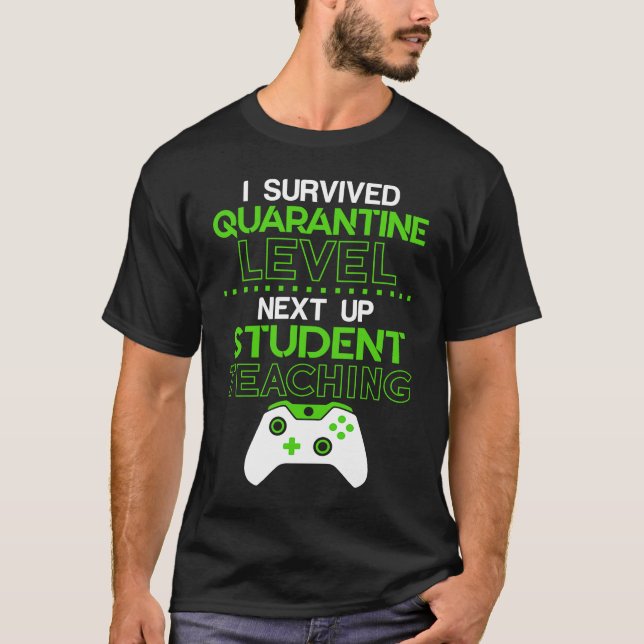 I survived quarantine level next up STUDENT TEACHI T-Shirt (Vorderseite)