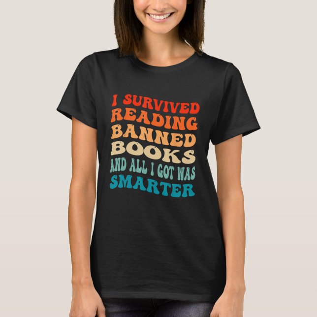 I Survived Reading Banned Books And All I Got Was  T-Shirt (Vorderseite)