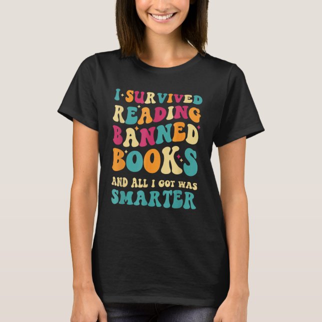 I Survived Reading Banned Books And All I Got Was  T-Shirt (Vorderseite)