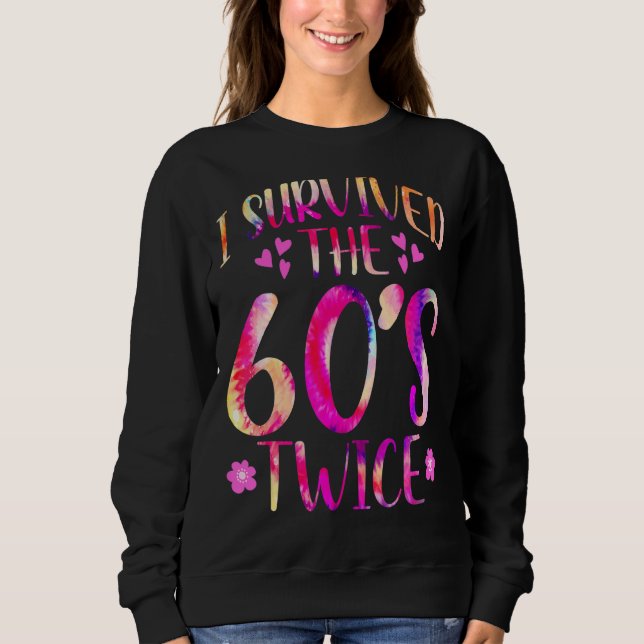 I Survived The 60s Twice Sixties 70th 70s Year Old Sweatshirt (Vorderseite)