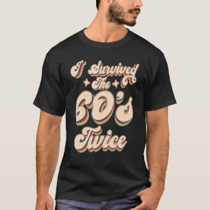 I Survived The 60s Twice Sixties 70th 70s Year Old T-Shirt