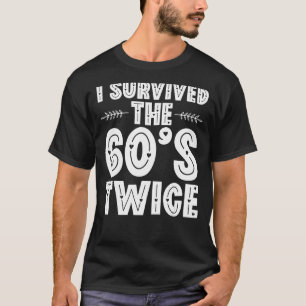 I Survived The 60s Twice Sixties 70th 70s Year Old T-Shirt
