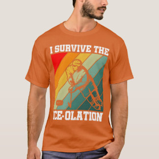 I Survivehe Iceolation Hockey Player Sports friend T-Shirt