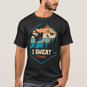 I Sweat Chalk Graphic Bouldering Mountainering Cl T-Shirt